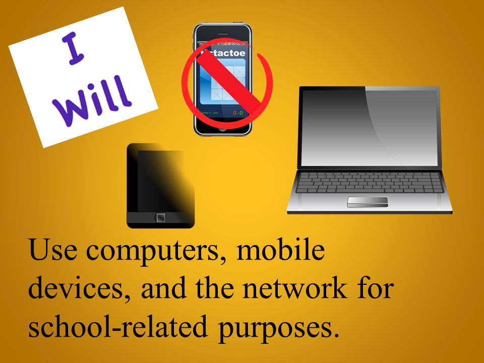 Use computers, mobile devices, and the network for school-related purposes.