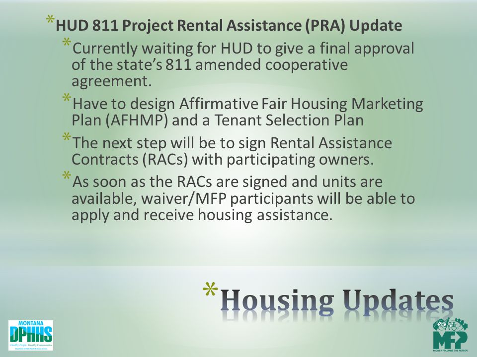 * HUD 811 Project Rental Assistance (PRA) Update * Currently waiting for HUD to give a final approval of the state’s 811 amended cooperative agreement.