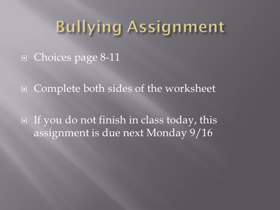  Choices page 8-11  Complete both sides of the worksheet  If you do not finish in class today, this assignment is due next Monday 9/16
