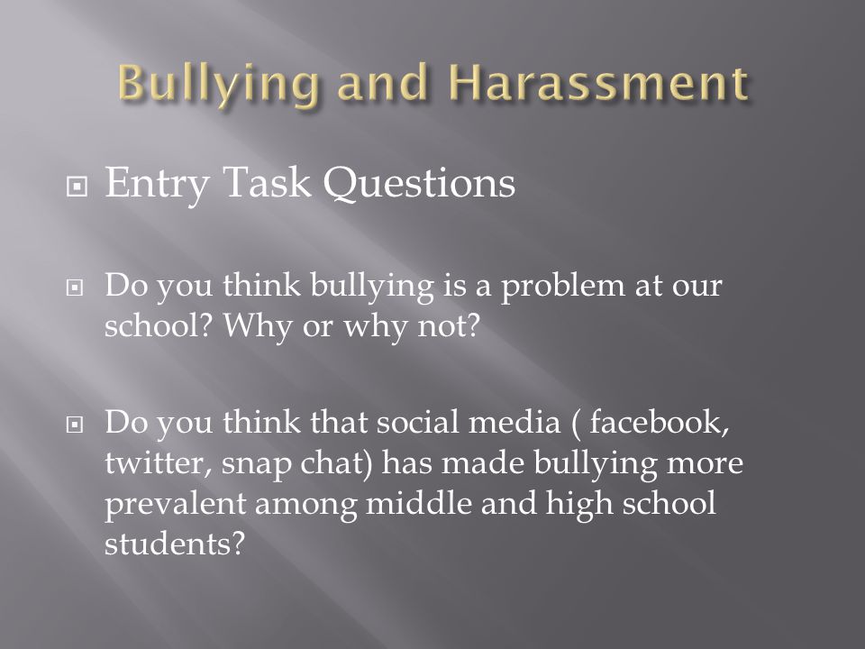  Entry Task Questions  Do you think bullying is a problem at our school.