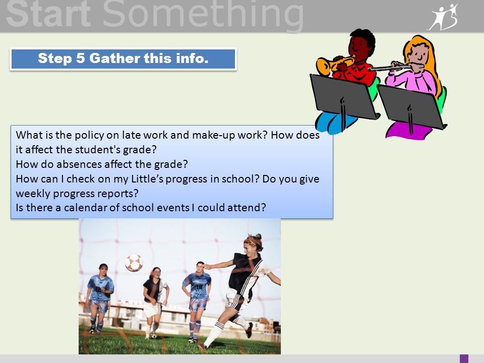 Start Something Step 5 Gather this info. What is the policy on late work and make-up work.