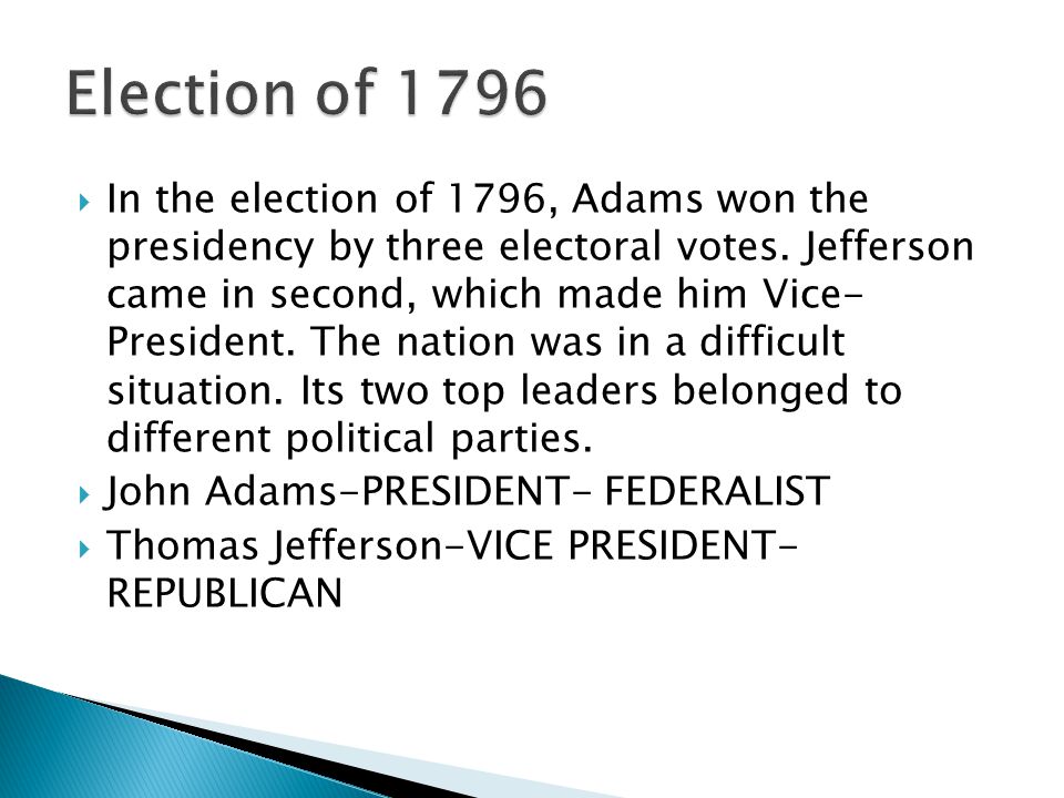  In the election of 1796, Adams won the presidency by three electoral votes.