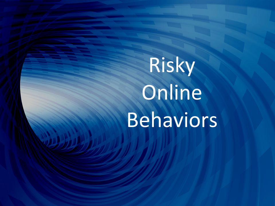 Risky Online Behaviors