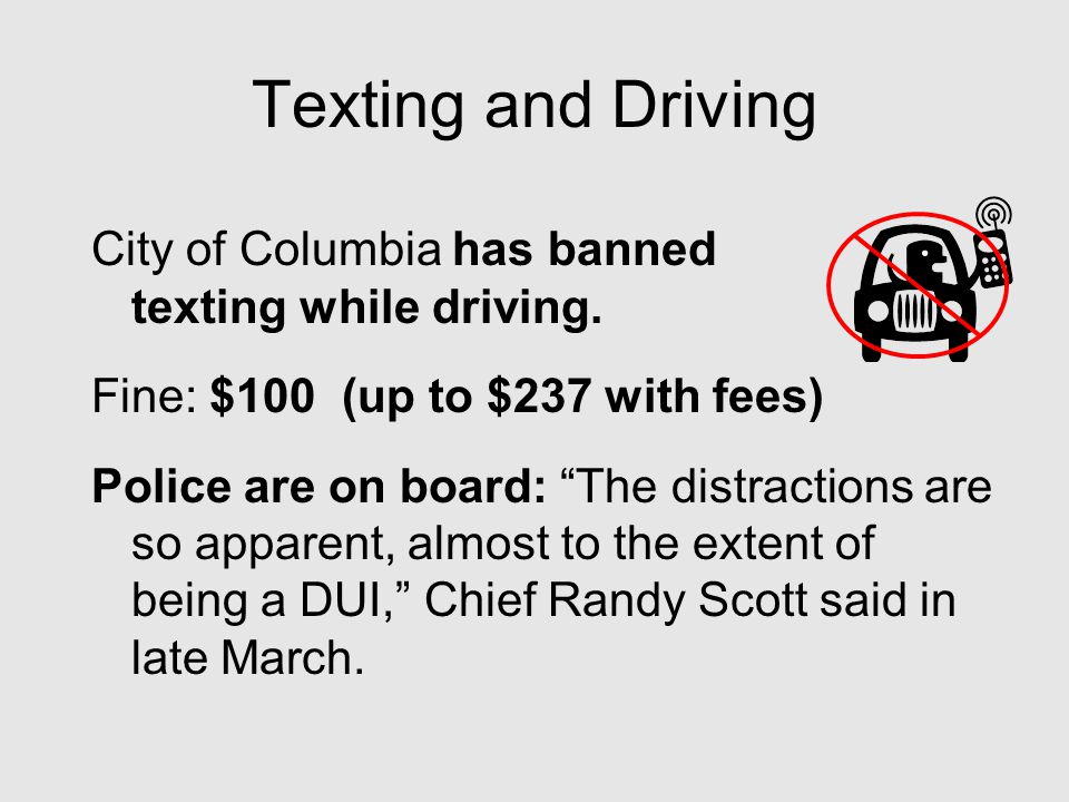 Texting and Driving City of Columbia has banned texting while driving.