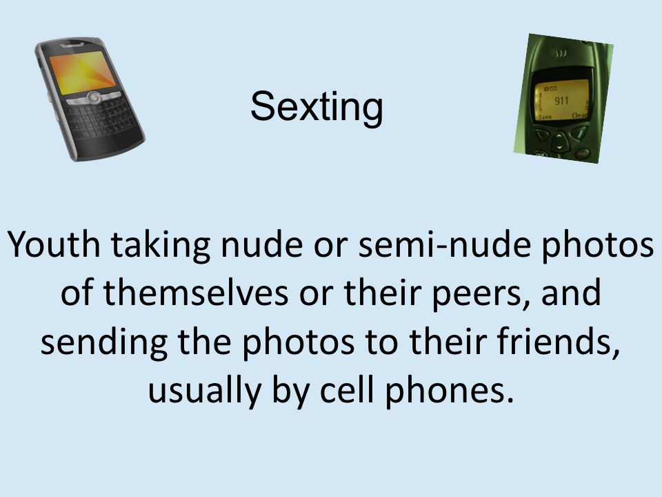 Youth taking nude or semi-nude photos of themselves or their peers, and sending the photos to their friends, usually by cell phones.