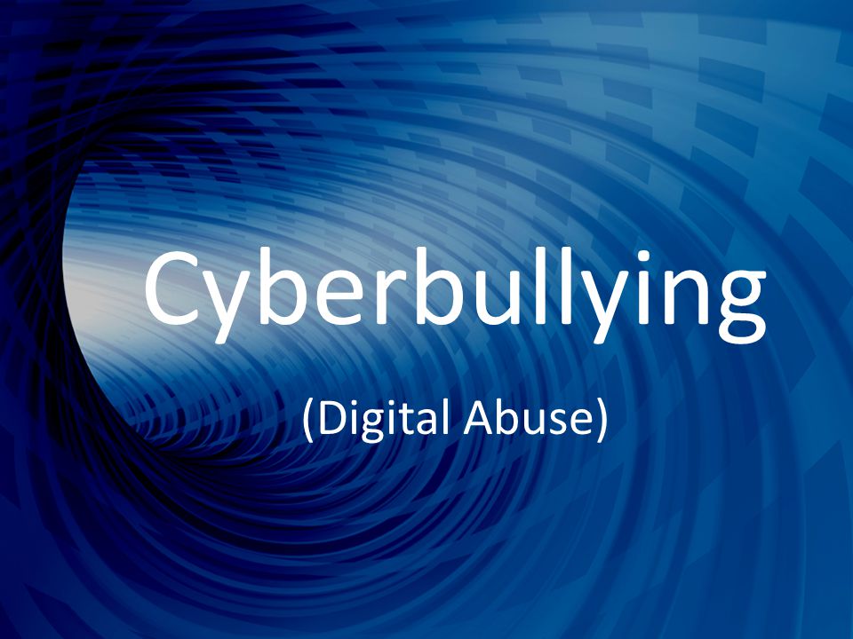 Cyberbullying (Digital Abuse)