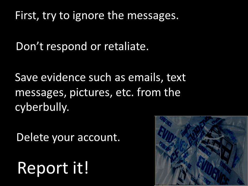 Don’t respond or retaliate. Delete your account.