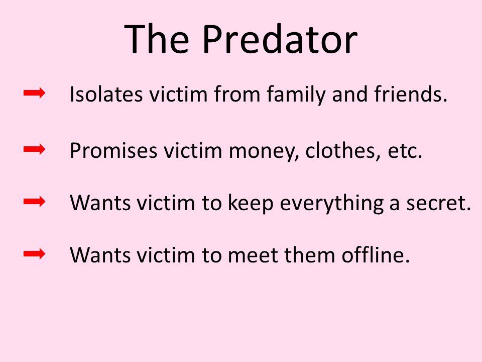 The Predator Isolates victim from family and friends.