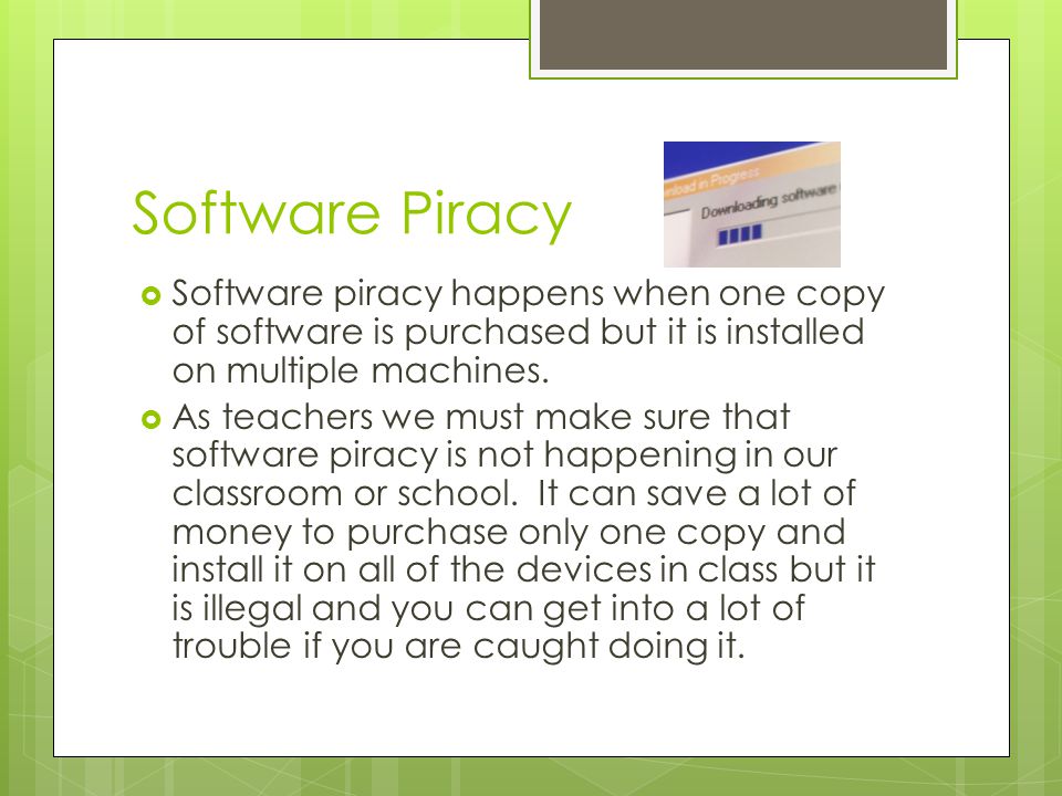 Software Piracy  Software piracy happens when one copy of software is purchased but it is installed on multiple machines.