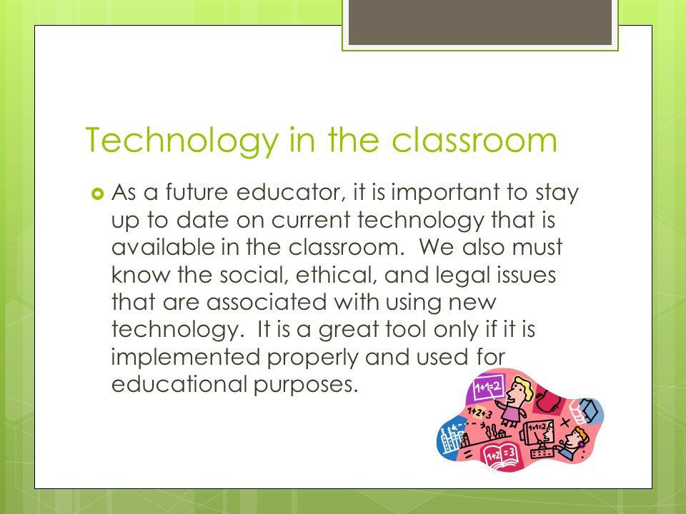 Technology in the classroom  As a future educator, it is important to stay up to date on current technology that is available in the classroom.