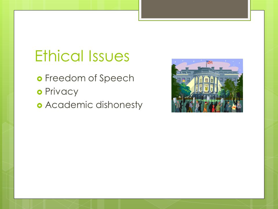 Ethical Issues  Freedom of Speech  Privacy  Academic dishonesty