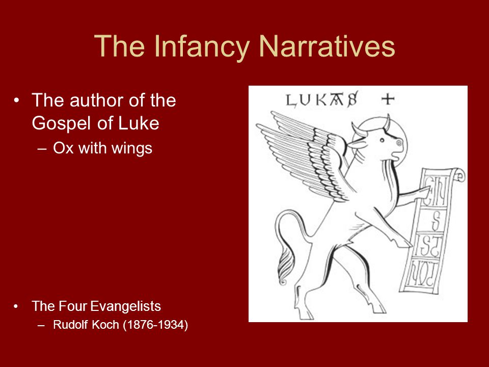 The Infancy Narratives The author of the Gospel of Luke –Ox with wings The Four Evangelists –Rudolf Koch ( )