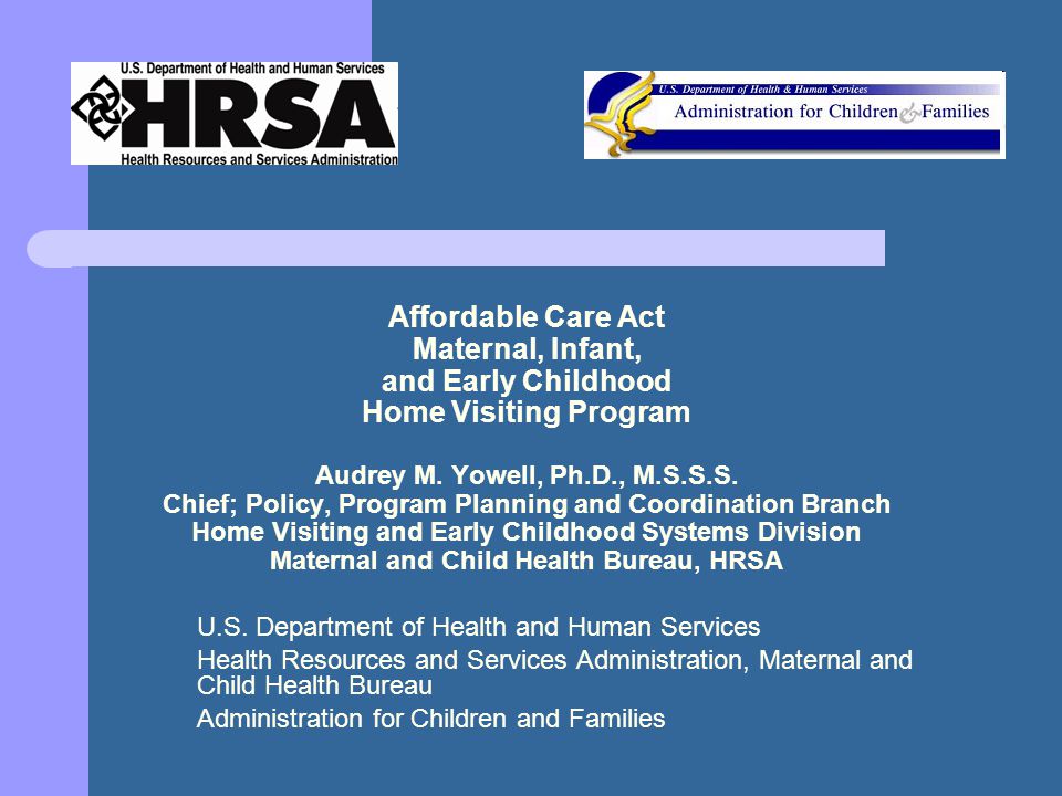 Affordable Care Act Maternal, Infant, and Early Childhood Home Visiting Program Audrey M.