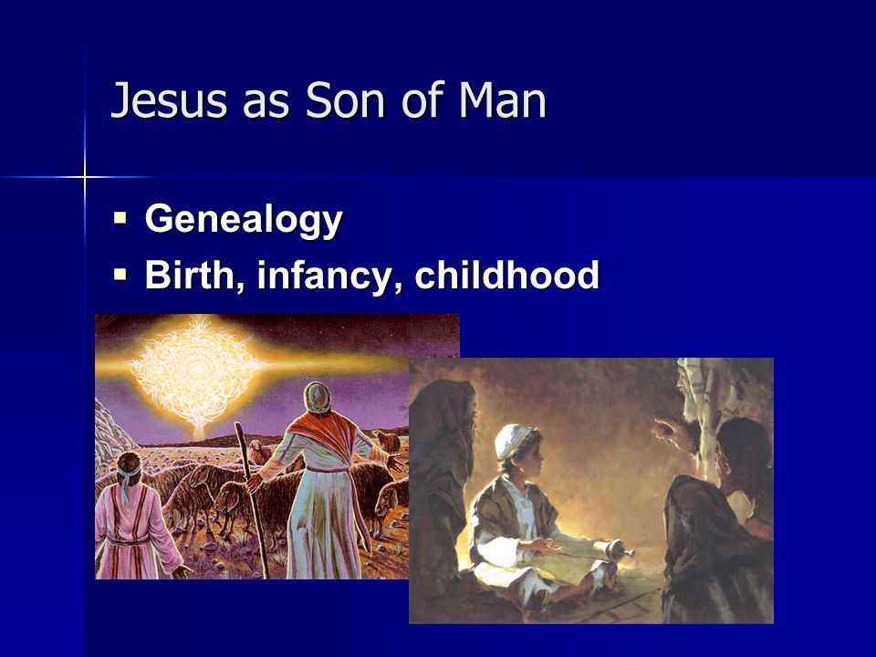 Jesus as Son of Man  Genealogy  Birth, infancy, childhood