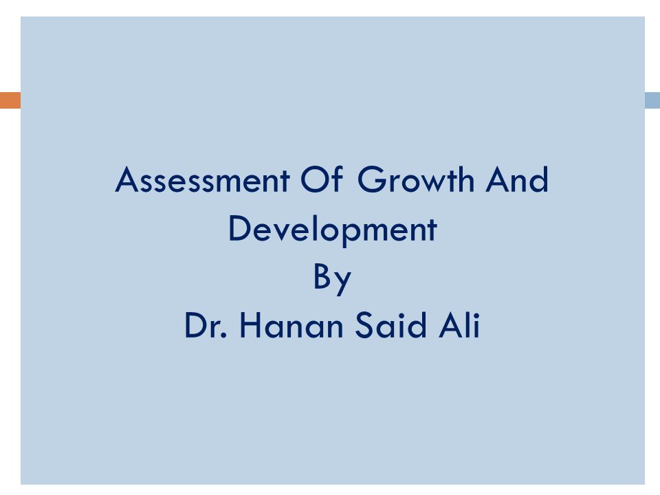 Assessment Of Growth And Development By Dr. Hanan Said Ali