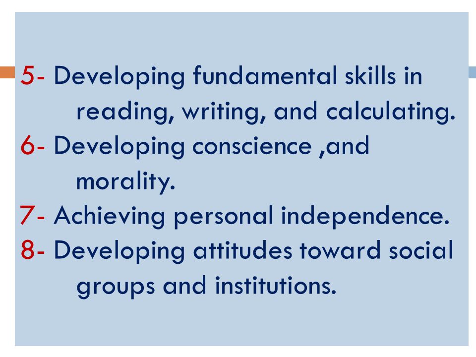 5- Developing fundamental skills in reading, writing, and calculating.