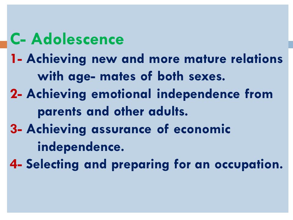 C- Adolescence 1- Achieving new and more mature relations with age- mates of both sexes.