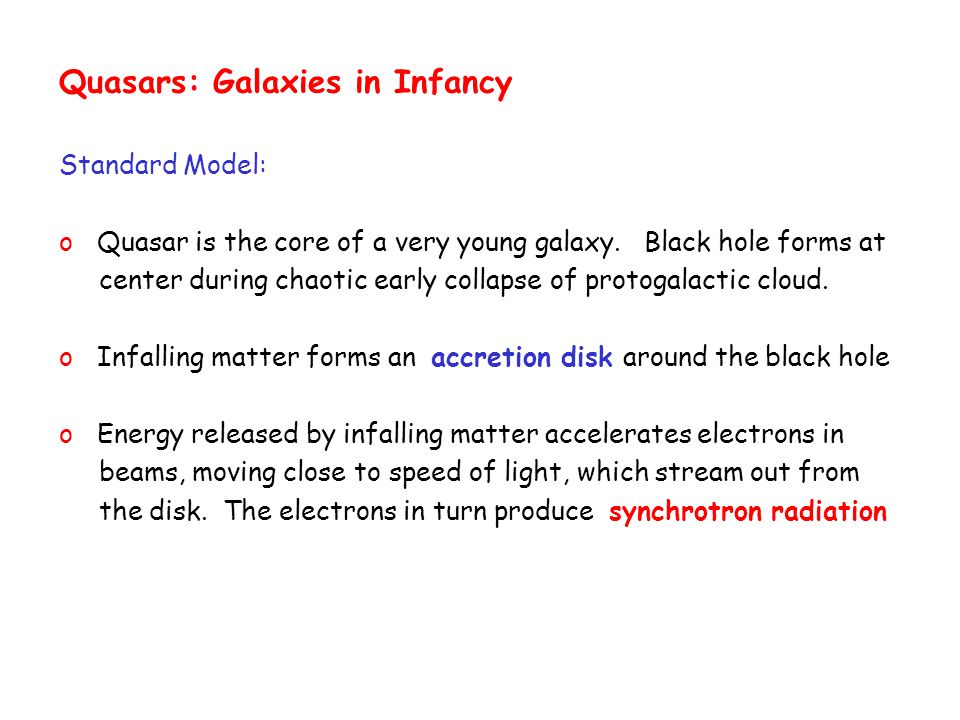 Quasars: Galaxies in Infancy Standard Model: o Quasar is the core of a very young galaxy.