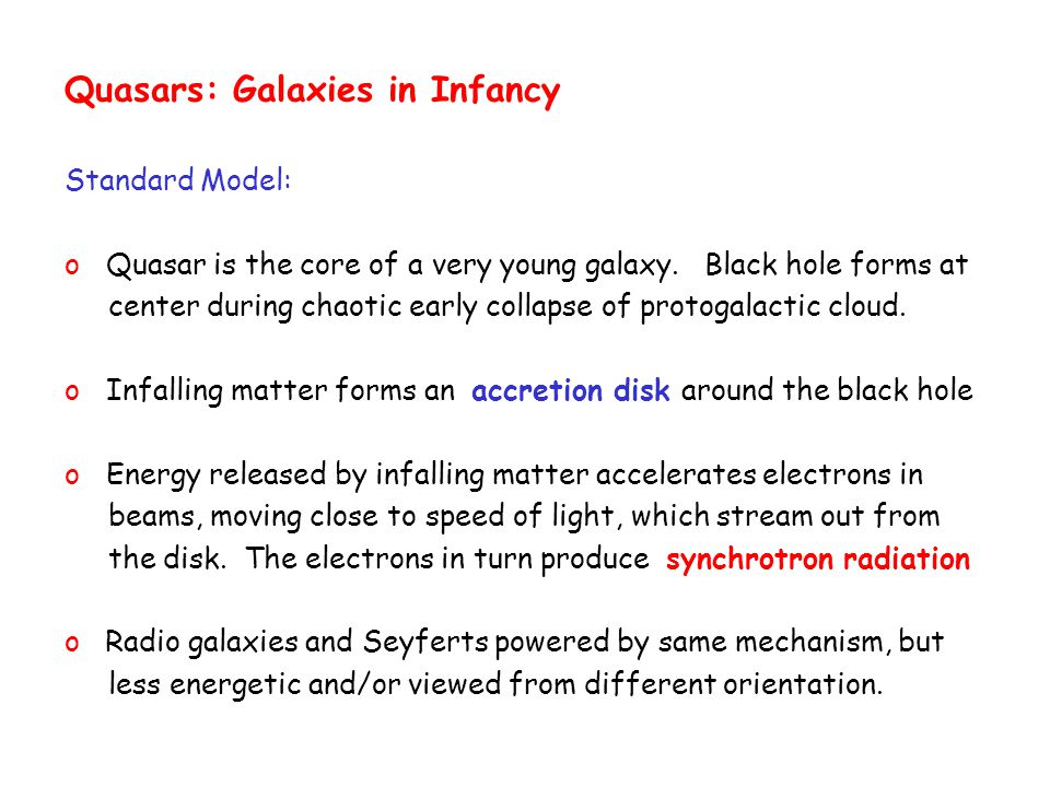 Quasars: Galaxies in Infancy Standard Model: o Quasar is the core of a very young galaxy.