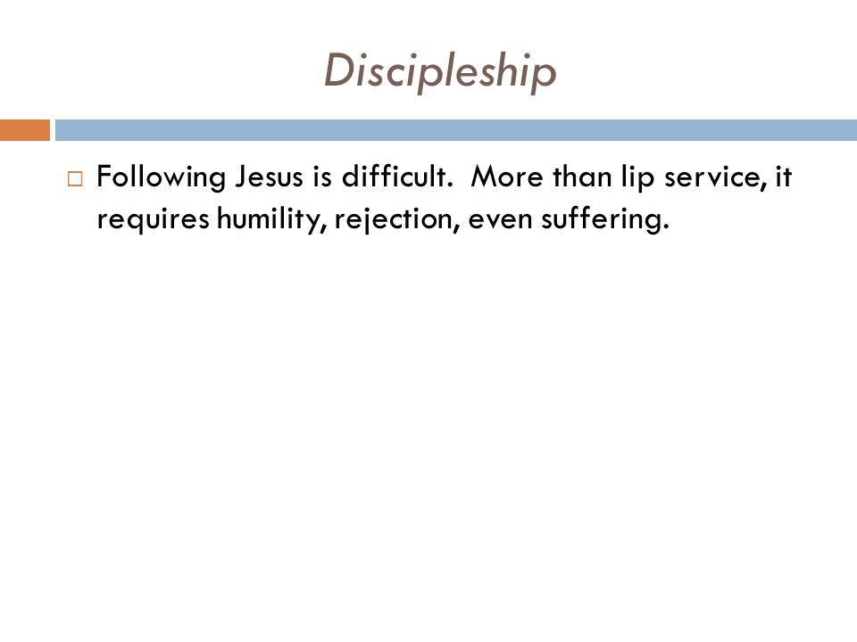 Discipleship  Following Jesus is difficult.