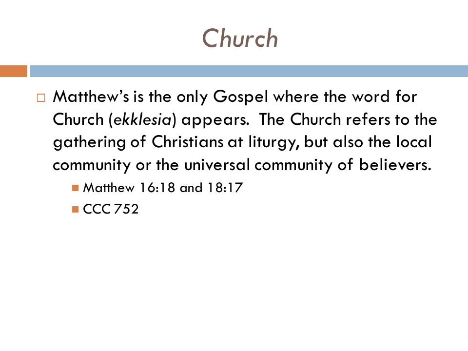 Church  Matthew’s is the only Gospel where the word for Church (ekklesia) appears.