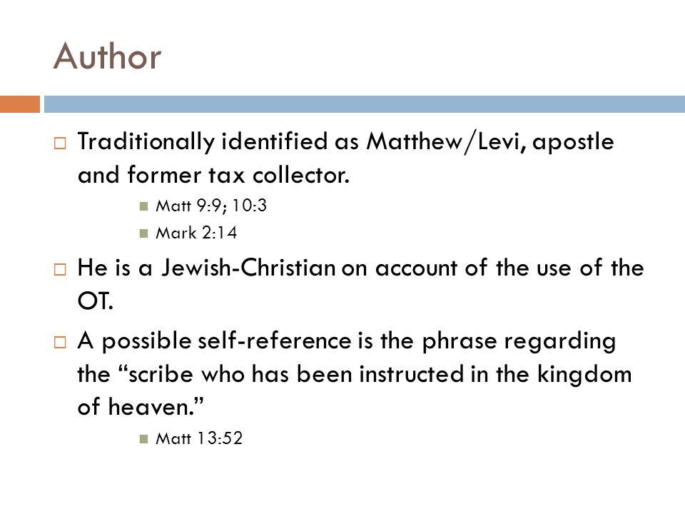 Author  Traditionally identified as Matthew/Levi, apostle and former tax collector.