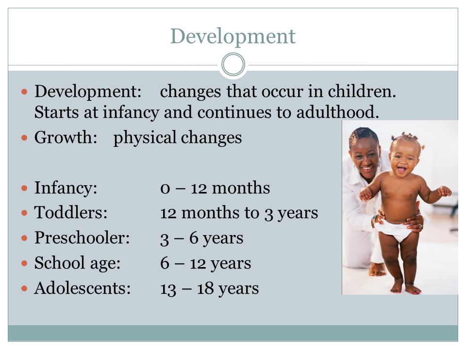 Development Development: changes that occur in children.