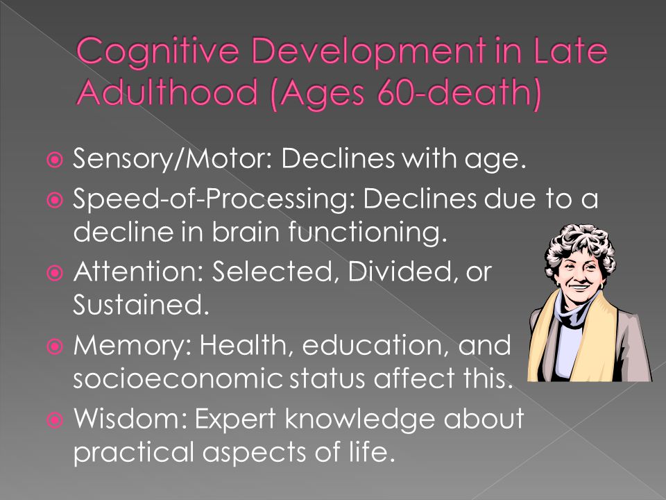  Sensory/Motor: Declines with age.