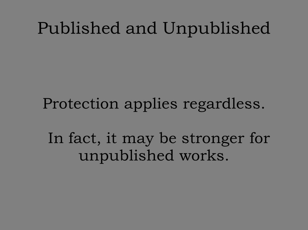 Published and Unpublished Protection applies regardless.