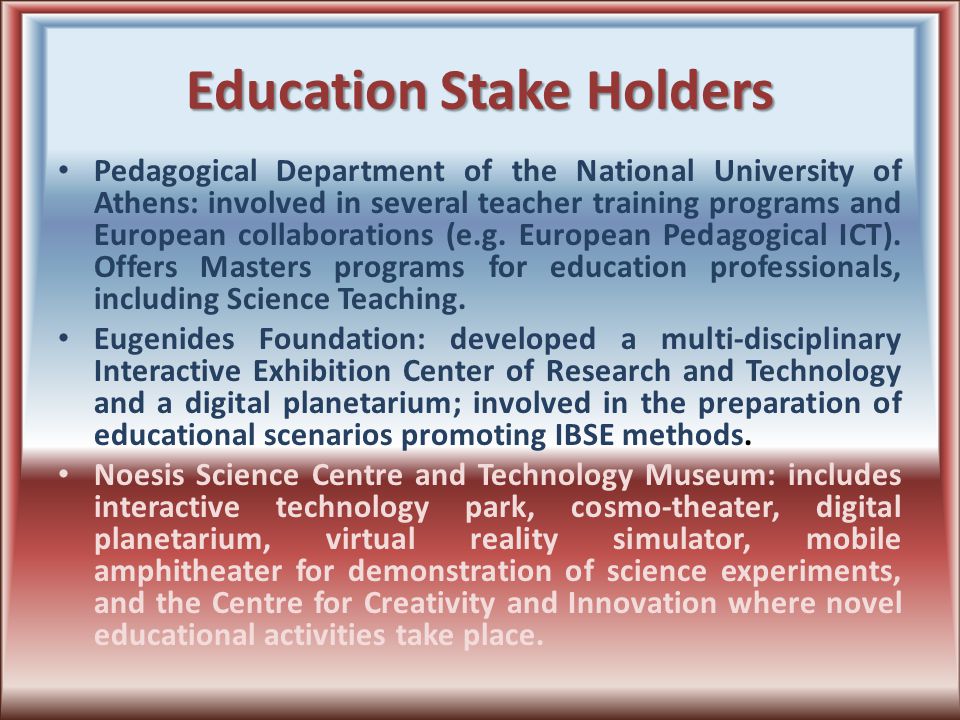 Education Stake Holders Pedagogical Department of the National University of Athens: involved in several teacher training programs and European collaborations (e.g.