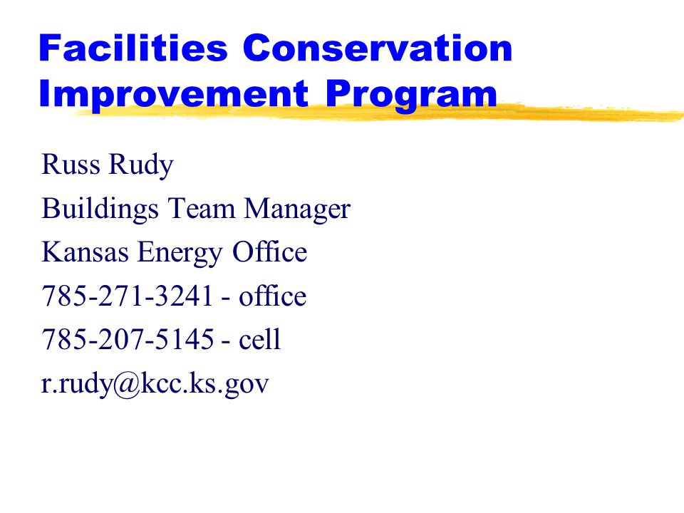 Facilities Conservation Improvement Program Russ Rudy Buildings Team Manager Kansas Energy Office office cell