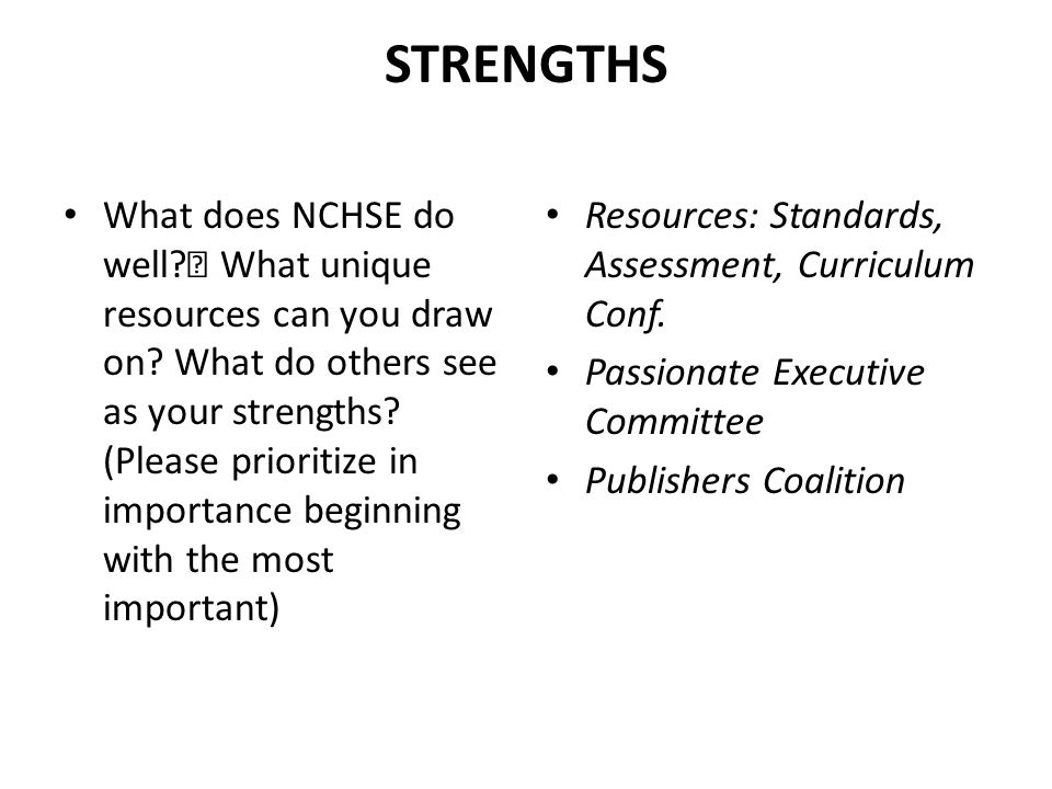 STRENGTHS What does NCHSE do well. What unique resources can you draw on.