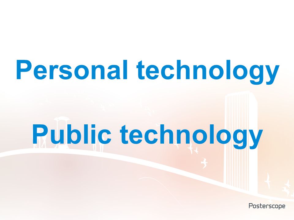 Personal technology Public technology