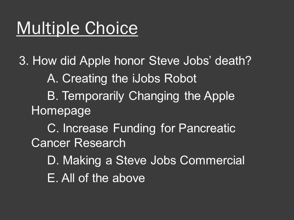 Multiple Choice 3. How did Apple honor Steve Jobs’ death.