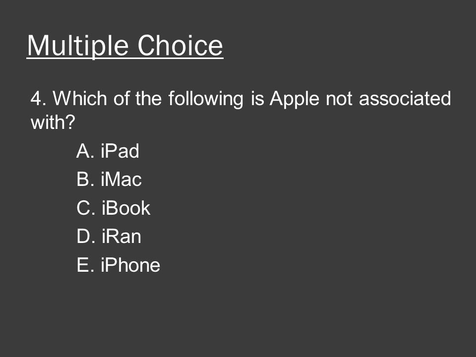 Multiple Choice 4. Which of the following is Apple not associated with.