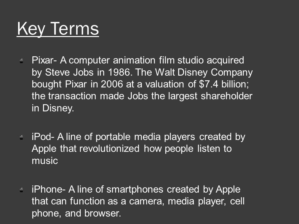 Key Terms Pixar- A computer animation film studio acquired by Steve Jobs in 1986.