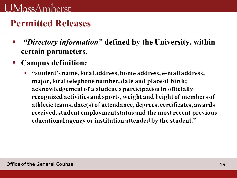 19 Office of the General Counsel Permitted Releases  Directory information defined by the University, within certain parameters.