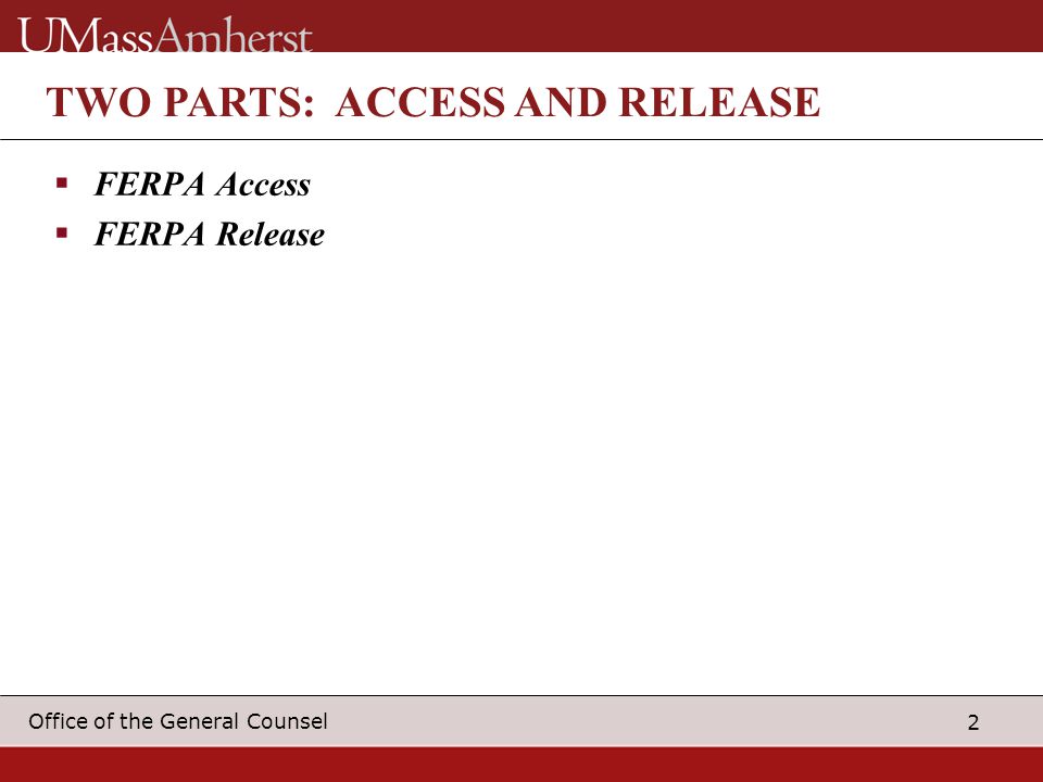 2 Office of the General Counsel TWO PARTS: ACCESS AND RELEASE  FERPA Access  FERPA Release