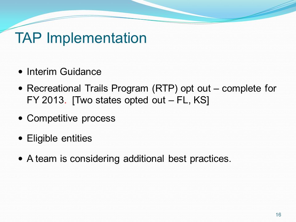 TAP Implementation Interim Guidance Recreational Trails Program (RTP) opt out – complete for FY 2013.