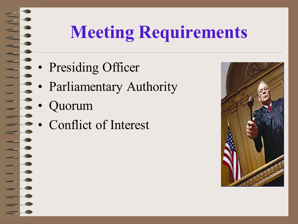 Meeting Requirements Presiding Officer Parliamentary Authority Quorum Conflict of Interest