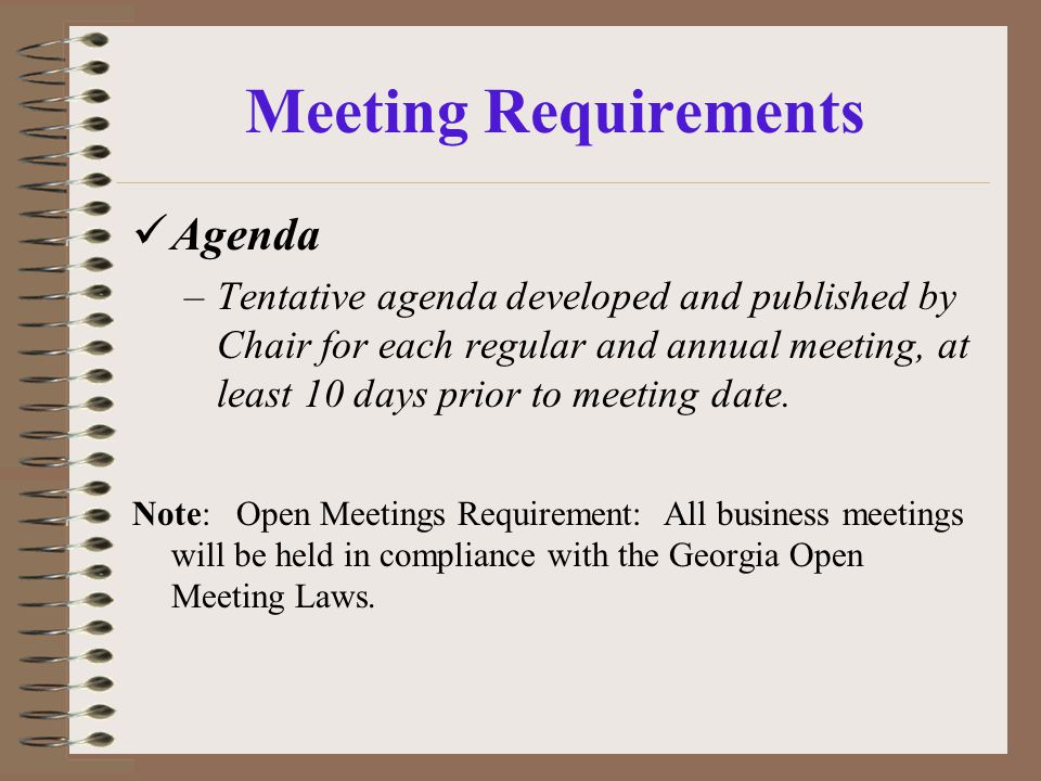 Meeting Requirements Agenda –Tentative agenda developed and published by Chair for each regular and annual meeting, at least 10 days prior to meeting date.