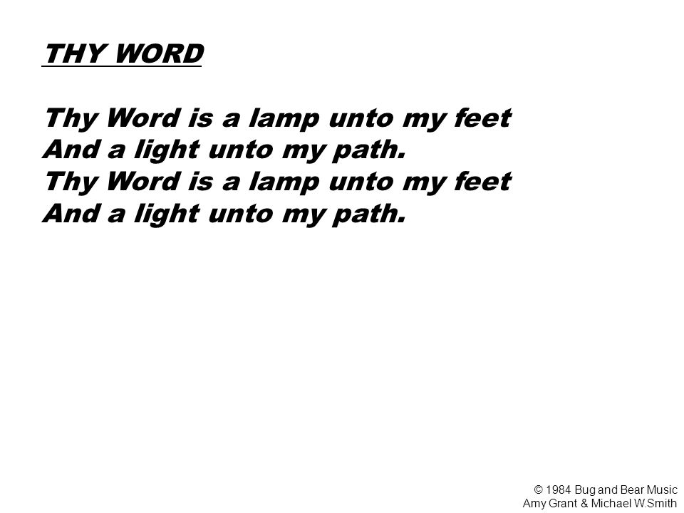THY WORD Thy Word is a lamp unto my feet And a light unto my path.