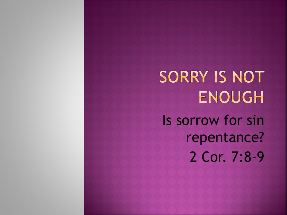 Is sorrow for sin repentance 2 Cor. 7:8-9