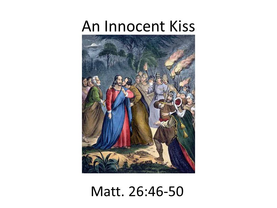 An Innocent Kiss Matt. 26:46-50
