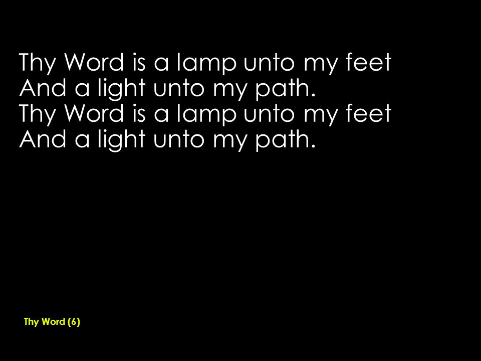 Thy Word is a lamp unto my feet And a light unto my path.