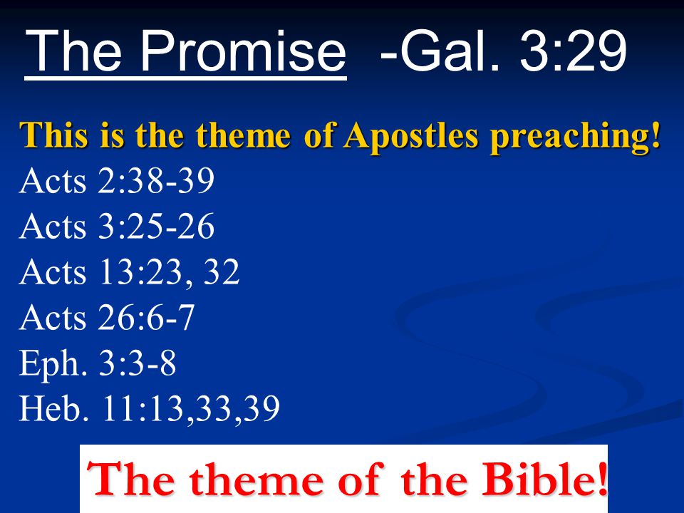 The Promise -Gal. 3:29 This is the theme of Apostles preaching.