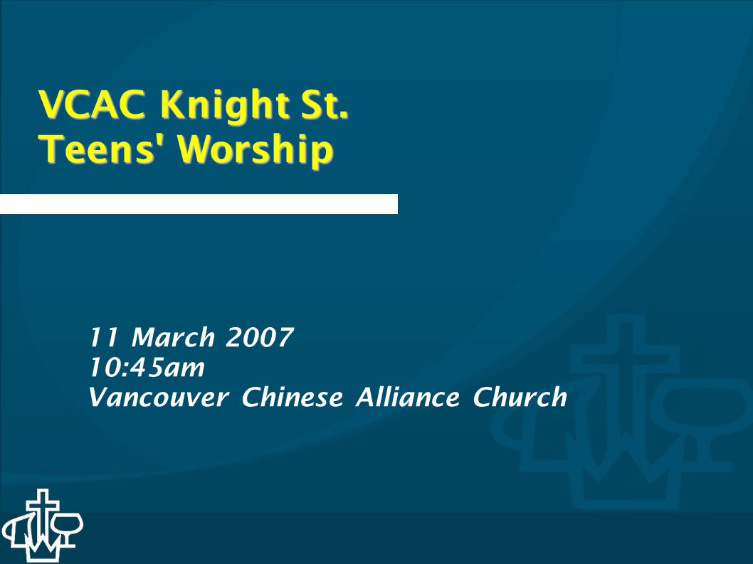 VCAC Knight St. Teens Worship 11 March :45am Vancouver Chinese Alliance Church