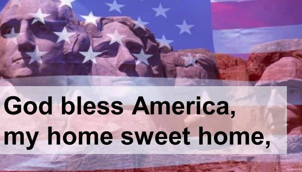 God bless America, my home sweet home,
