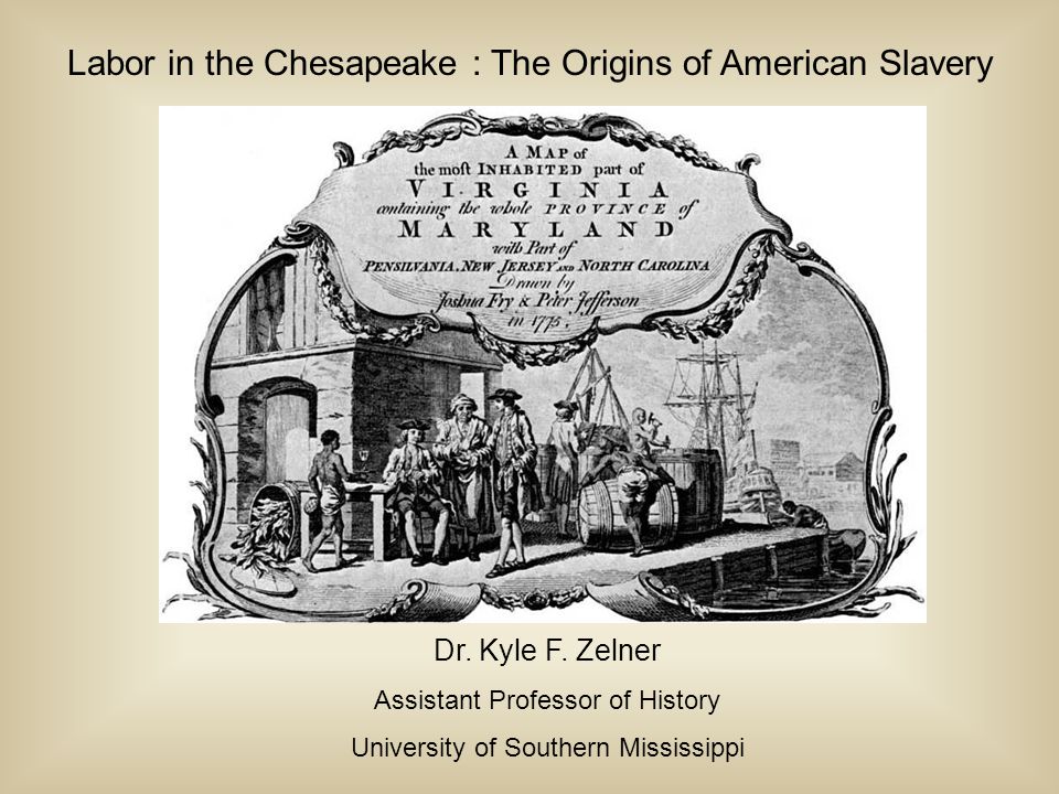 Labor in the Chesapeake : The Origins of American Slavery Dr.