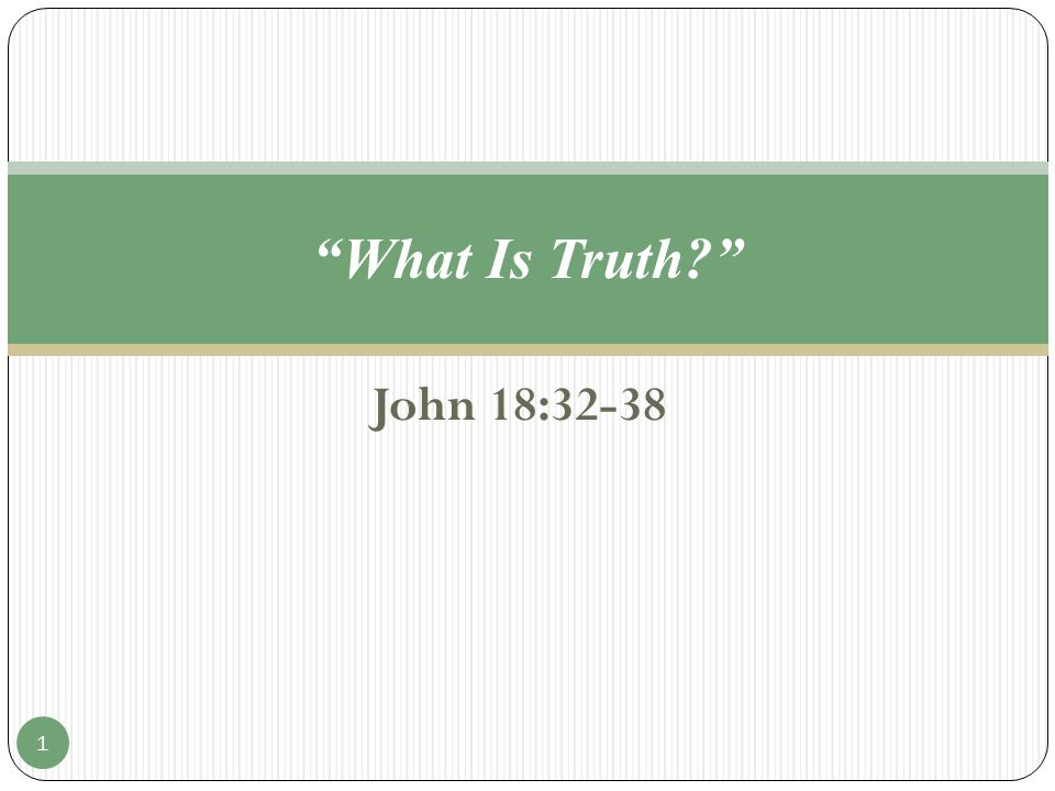 John 18:32-38 What Is Truth 1